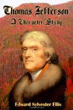 Thomas Jefferson: A Character Sketch: (Timeless Classic Books)