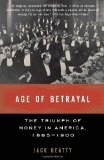 Age of Betrayal: The Triumph of Money in America, 1865-1900 (Vintage)