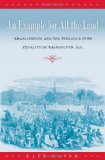 An Example for All the Land: Emancipation and the Struggle over Equality in Washington, D.C.