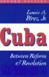 Cuba: Between Reform and Revolution (Latin American Histories)