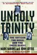 Unholy Trinity : The Vatican, The Nazis,  Soviet Intelligence