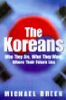 The Koreans : Who They Are, What They Want, Where Their Future Lies