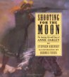 Shooting For The Moon : The Amazing Life and Times of Annie Oakley