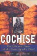 Cochise: The Life and Times of the Great Apache Chief