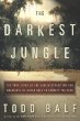 The Darkest Jungle : The True Story of the Darien Expedition and Americas Ill-Fated Raceto Connect the Seas