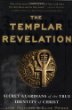 The Templar Revelation : Secret Guardians of the True Identity of Christ