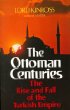 Ottoman Centuries: The Rise and Fall of the Turkish Empire