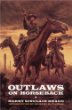 Outlaws on Horseback: The History of the Organized Bands of Bank and Train Robbers Who Terrorized the Prairie Towns of Missouri, Kansas, Indian Territory, and Oklahoma for