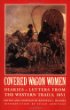 Covered Wagon Women: Diaries and Letters from the Western Trails 1851