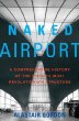 Naked Airport : A Cultural History of the Worlds Most Revolutionary Structure