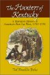 The Hunters of Kentucky: A Narrative History of America's First Far West, 1750-1792