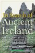 In Search of Ancient Ireland: From Neolithic Times to the Coming of the English
