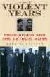 The Violent Years: Prohibition and the Detroit Mobs