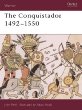 The Conquistador: 1492-1550 (Warrior, 40)