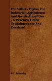 The Villiers Engine For Industrial, Agricultural And Horticultural Use - A Practical Guide To Maintenance And Overhaul
