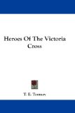 Heroes Of The Victoria Cross