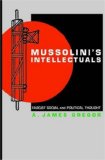 Mussolini s Intellectuals: Fascist Social and Political Thought