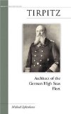 Tirpitz: Architect of the German High Seas Fleet (Military Profiles)