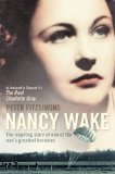 NANCY WAKE: THE INSPIRING STORY OF ONE OF THE WAR S GREATEST HEROINES