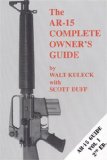 The AR-15 Complete Owner s Guide: (AR-15 Guide Vol. 1 2nd ED.)