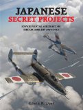 Japanese Secret Projects: Experimental Aircraft of the Ija and Ijn 1939-1945