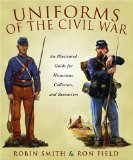 Uniforms of the Civil War: An Illustrated Guide for Historians, Collectors, and Reenactors