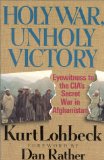 Holy War, Unholy Victory: Eyewitness to the CIA S Secret War in Afghanistan