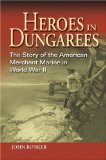 Heroes in Dungarees: The Story of the American Merchant Marine in World War II