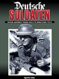 DEUTSCHE SOLDATEN: The Uniforms, Equipment and Personal Effects of the German Soldier 1939-1945