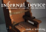 Infernal Device: Machinery of Torture and execution
