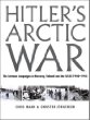 Hitler's Arctic War: The German Campaigns in Norway, Finland, and the USSR 1940-1945