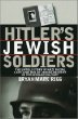 Hitler's Jewish Soldiers: The Untold Story of Nazi Racial Laws and Men of Jewish Descent in the German Military