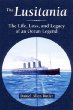 THE LUSITANIA: The Life, Loss, and Legacy of an Ocean Legend