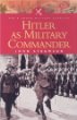 Hitler As Military Commander (Pen  Sword Military Classics)