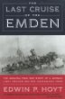 The Last Cruise of the Emden: The Amazing True WWI Story of a German-Light Cruiser and Her Courageous Crew