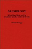 Salsiology: Afro-Cuban Music and the Evolution of Salsa in New York City (Contributions to the Study of Music and Dance)