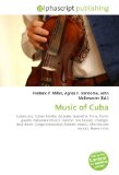 Music of Cuba: Cuban jazz, Cuban Rumba, Zarzuela, Guaracha, Trova, Punto guajiro, Habanera (music), Danzon, Son (music), Changui, Bata drum, Conga (comparsa), ... (music), Cha-cha-cha (music), Nueva trova