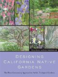 Designing California Native Gardens: The Plant Community Approach to Artful, Ecological Gardens
