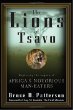The Lions of Tsavo : Exploring the Legacy of Africas Notorious Man-Eaters
