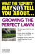What the Experts May Not Tell You About(TM)...Growing the Perfect Lawn (What the Experts May Not Tell You About...)