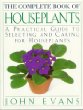 The Complete Book of Houseplants: A Practical Guide to Selecting and Caring for Houseplants