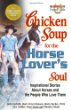 Chicken Soup For The Horse Lovers Soul : Inspirational Stories About Horses and the People Who Love Them
