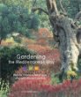 Gardening the Mediterranean Way : How to Create a Waterwise, Drought-Tolerant Garden