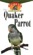 The Quaker Parrot : An Owners Guide to a Happy Healthy Pet