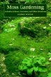 Moss Gardening: Including Lichens, Liverworts, and Other Miniatures