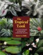 The Tropical Look: An Encyclopedia of Dramatic Landscape Plants