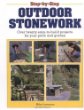 Step-By-Step Outdoor Stonework: Over Twenty Easy-To-Build Projects for Your Patio and Garden