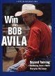 Win With Bob Avila: Beyond Training, Mentoring from a World Champion Horseman