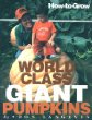 How-To-Grow World Class Giant Pumpkins