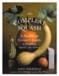 The Compleat Squash: A Passionate Growers Guide To Pumpkins, Squash, And Ornamental Gourds